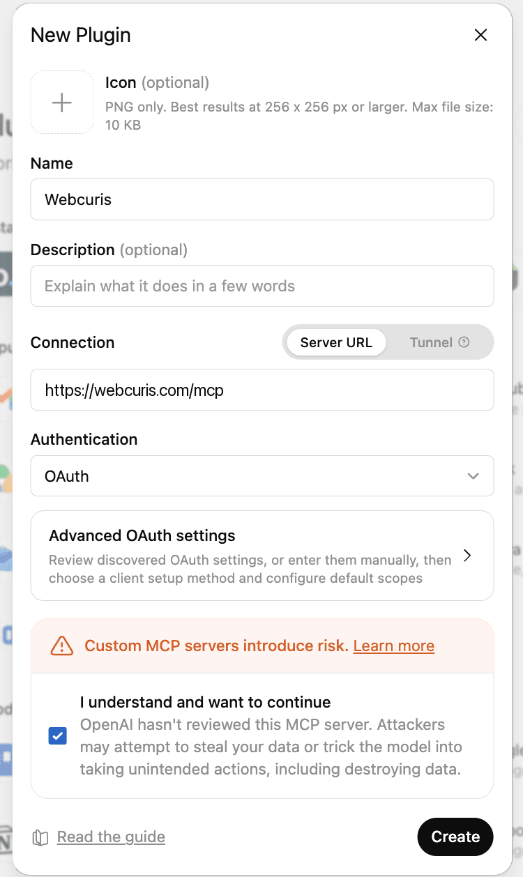 ChatGPT's New Plugin dialog: optional Icon, Name set to Webcuris, optional Description, Connection with Server URL selected and https://webcuris.com/mcp entered, Authentication set to OAuth, Advanced OAuth settings, the custom-server risk notice with the acknowledgement ticked, and the Create button.